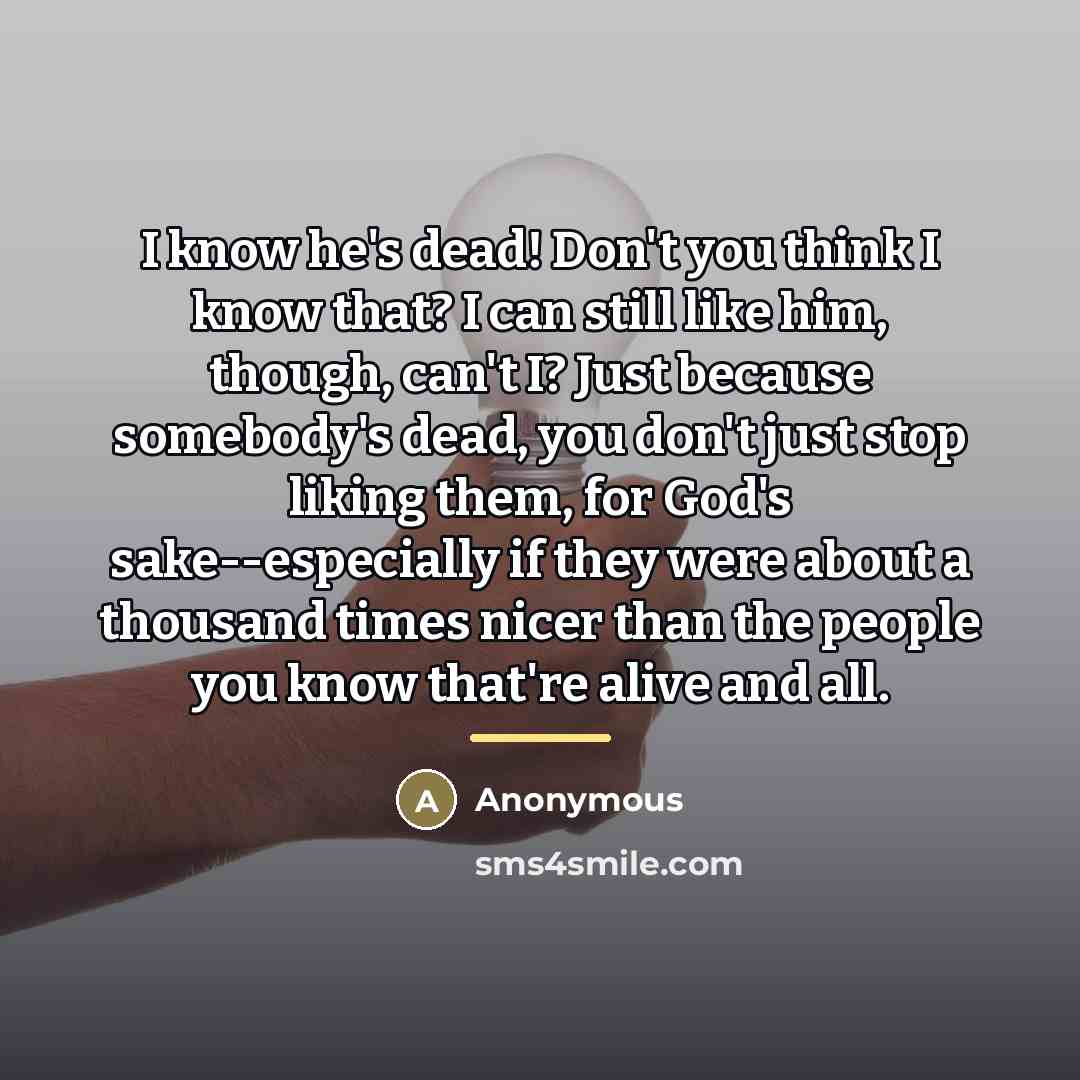 “I know he's dead! Don't you think I know that?…” quote by Anonymous