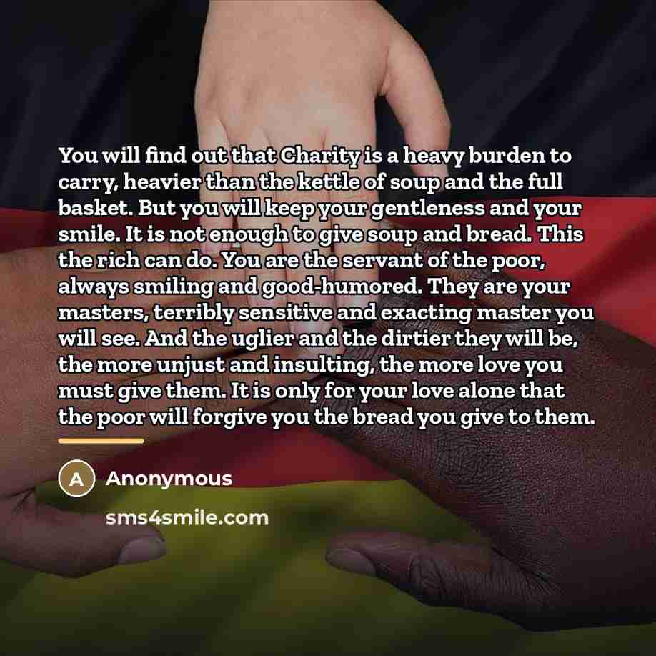 “You will find out that Charity is a heavy burden…” quote by Anonymous
