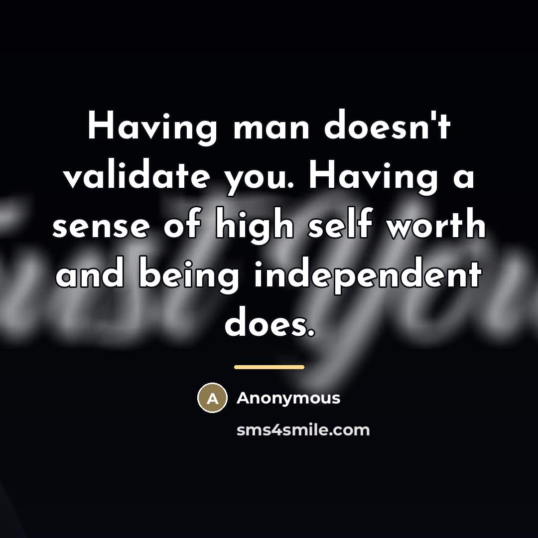 “Having man doesn't validate you. Having a sense of high…” quote by Anonymous