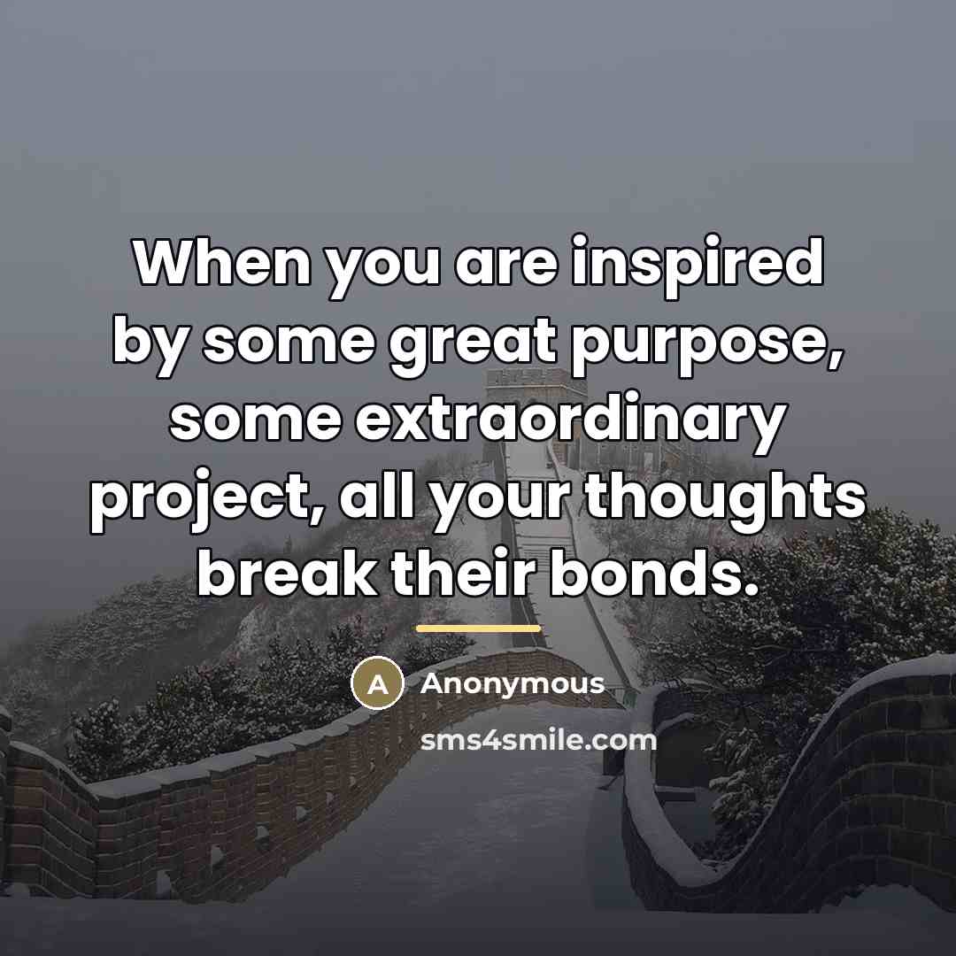 “When you are inspired by some great purpose, some extraordinary…” quote by Anonymous