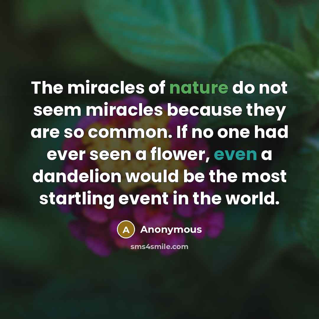 “The miracles of nature do not seem miracles because they…” quote by Anonymous