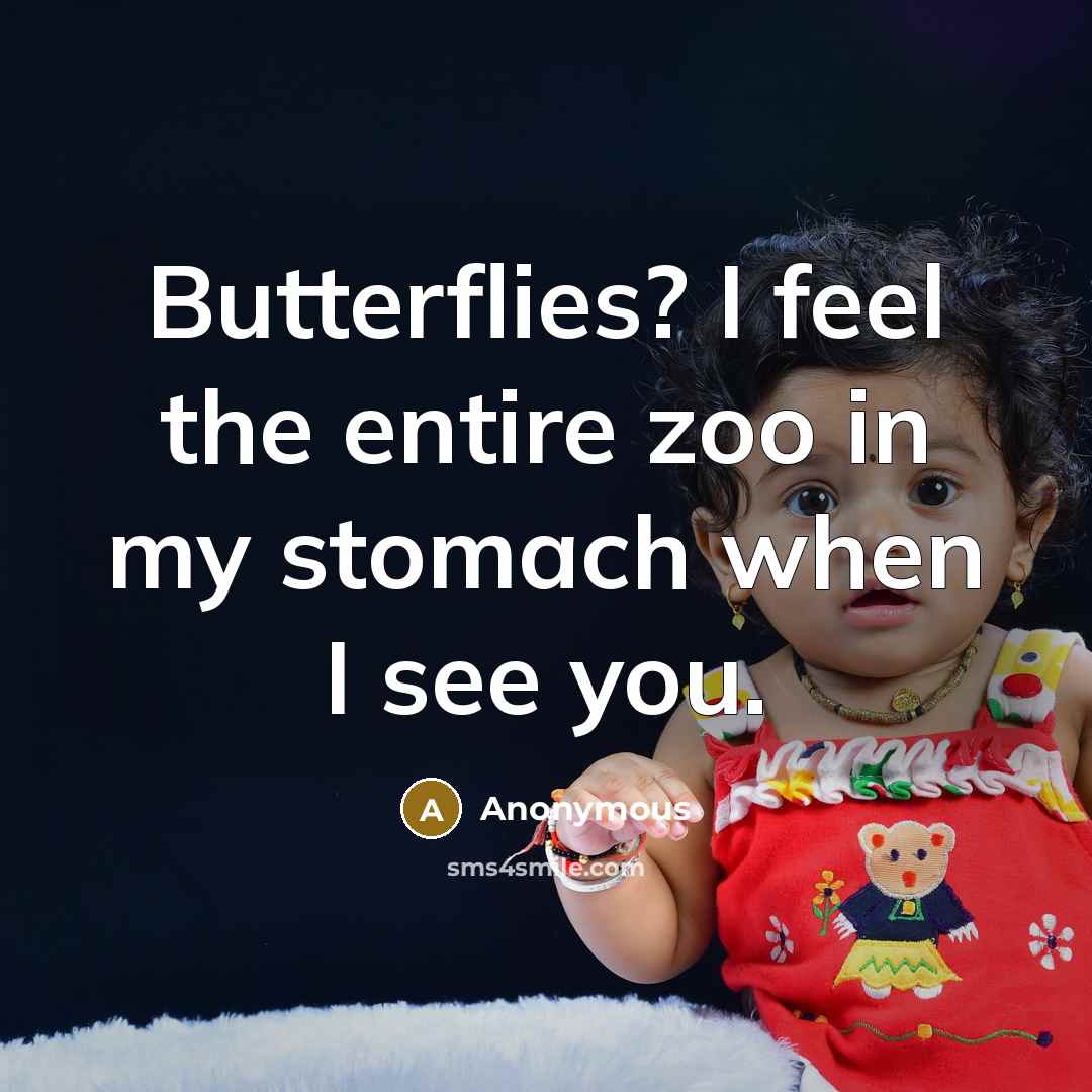“Butterflies? I feel the entire zoo in my stomach when…” quote by Anonymous