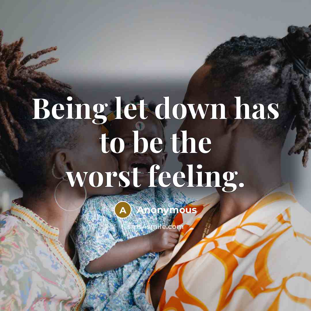 “Being let down has to be the worst feeling.” quote by Anonymous