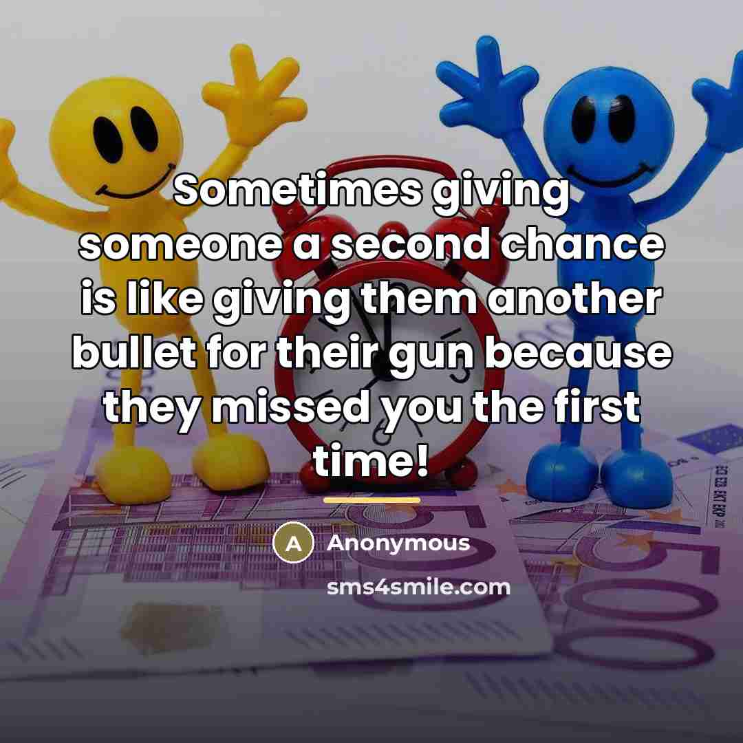 “Sometimes giving someone a second chance is like giving them…” quote by Anonymous