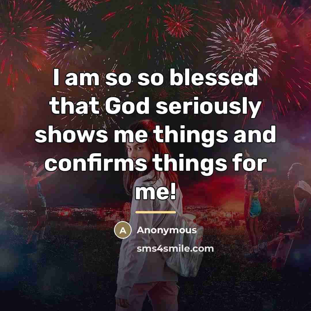 “I am so so blessed that God seriously shows me…” quote by Anonymous