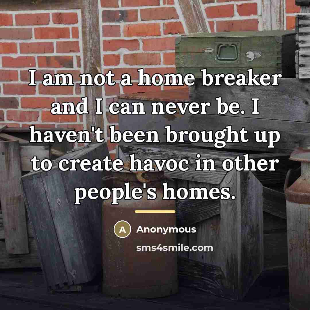“I am not a home breaker and I can never…” quote by Anonymous