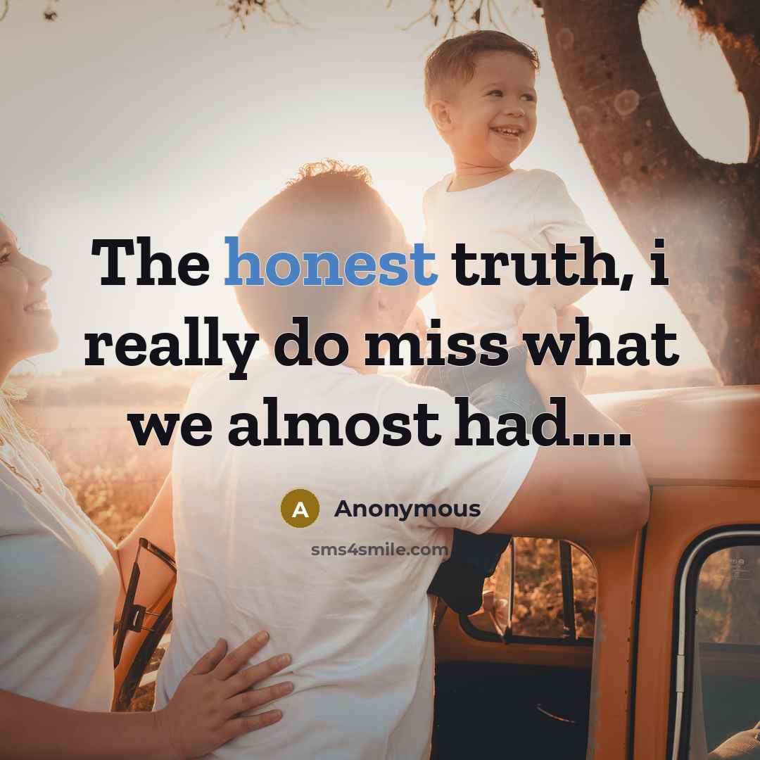 “The honest truth, i really do miss what we almost…” quote by Anonymous