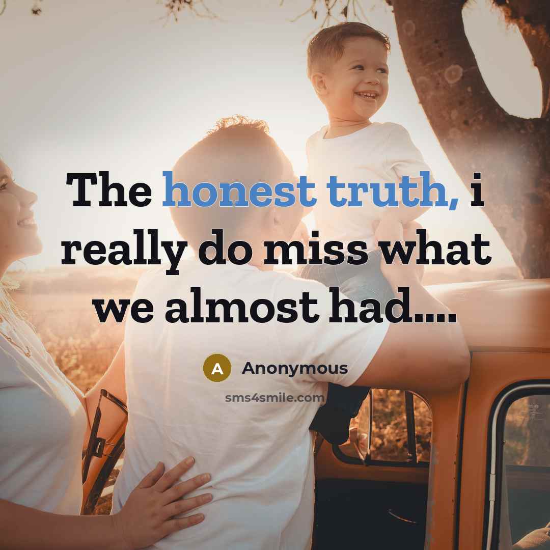 “The honest truth, i really do miss what we almost had….” quote by Anonymous