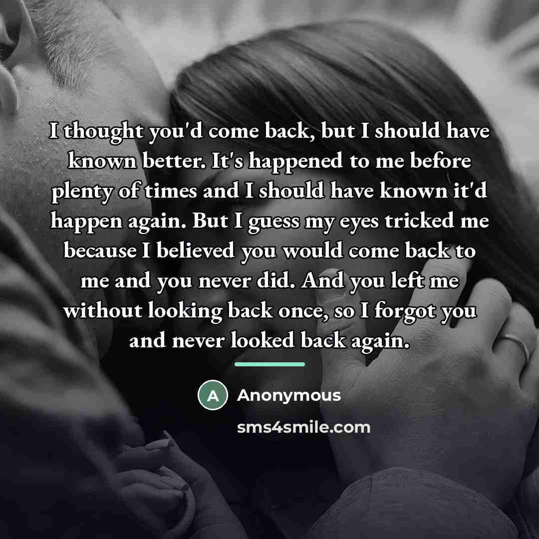 “I thought you'd come back, but I should have known…” quote by Anonymous