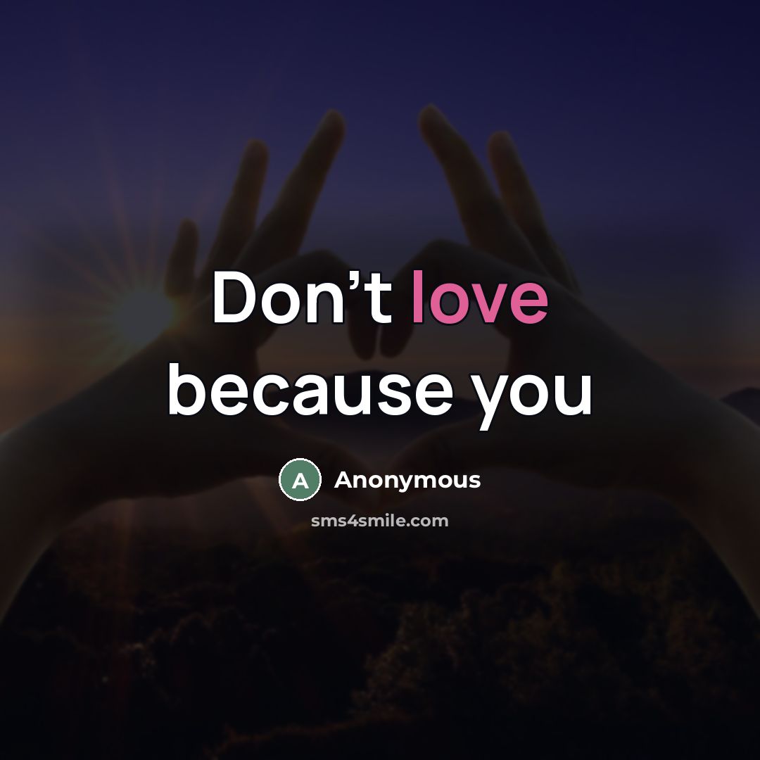 “Don't love because you” quote by Anonymous