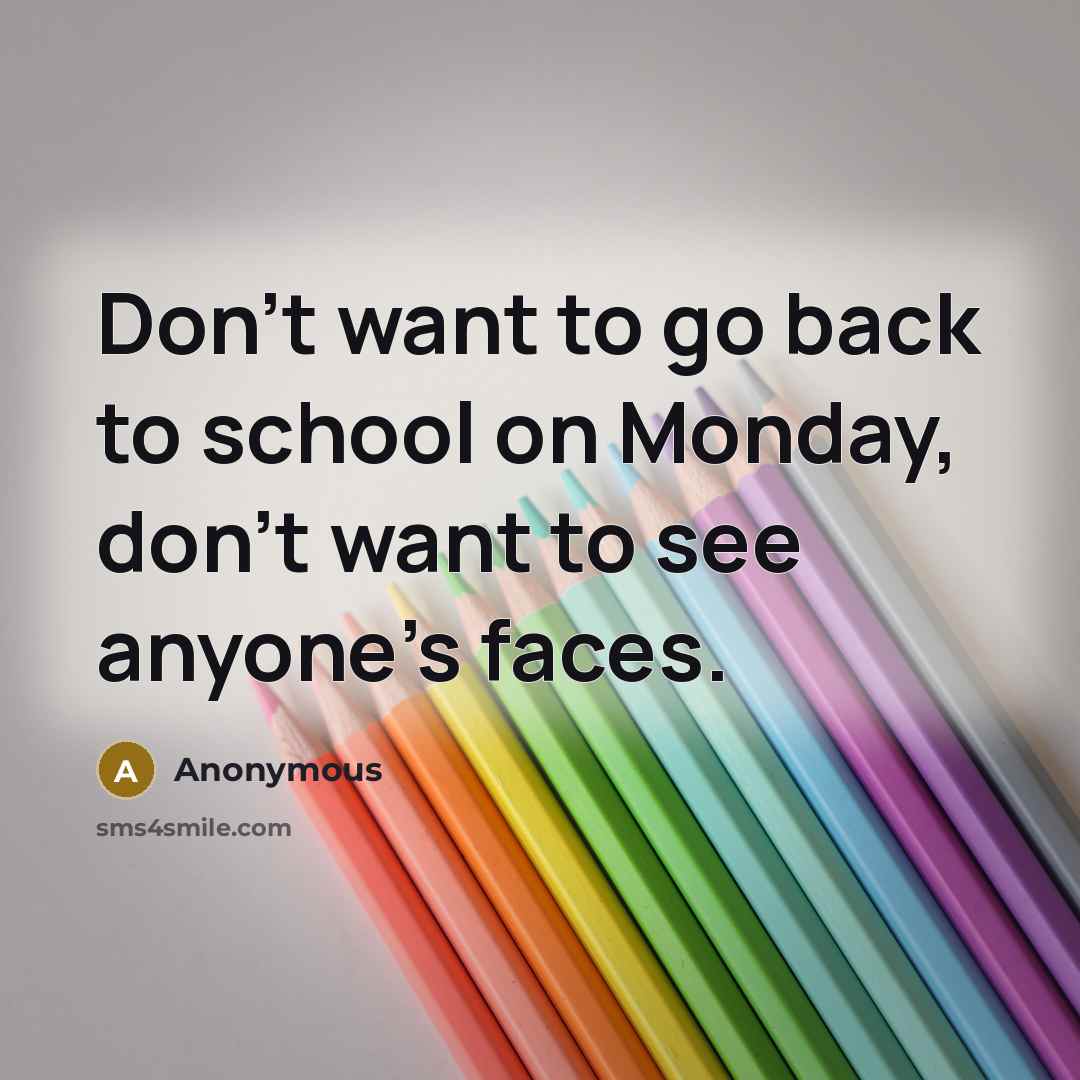 “Don't want to go back to school on Monday, don't…” quote by Anonymous