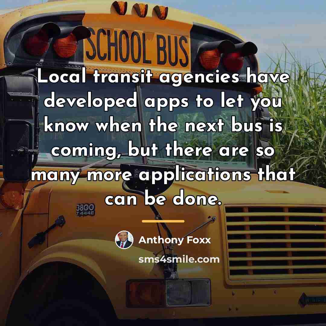 “Local transit agencies have developed apps to let you know…” quote by Anthony Foxx