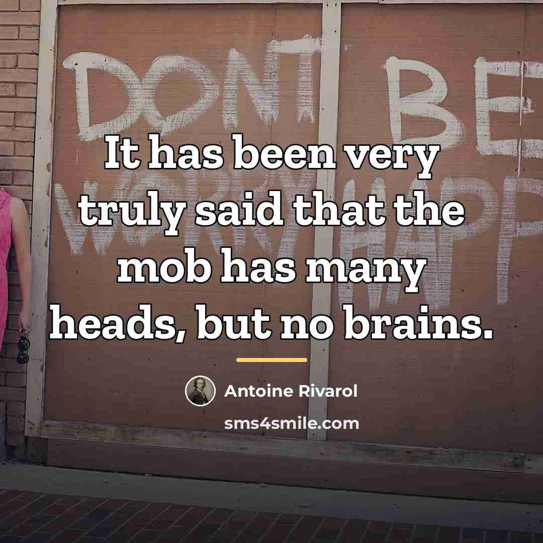 “It has been very truly said that the mob has…” quote by Antoine Rivarol