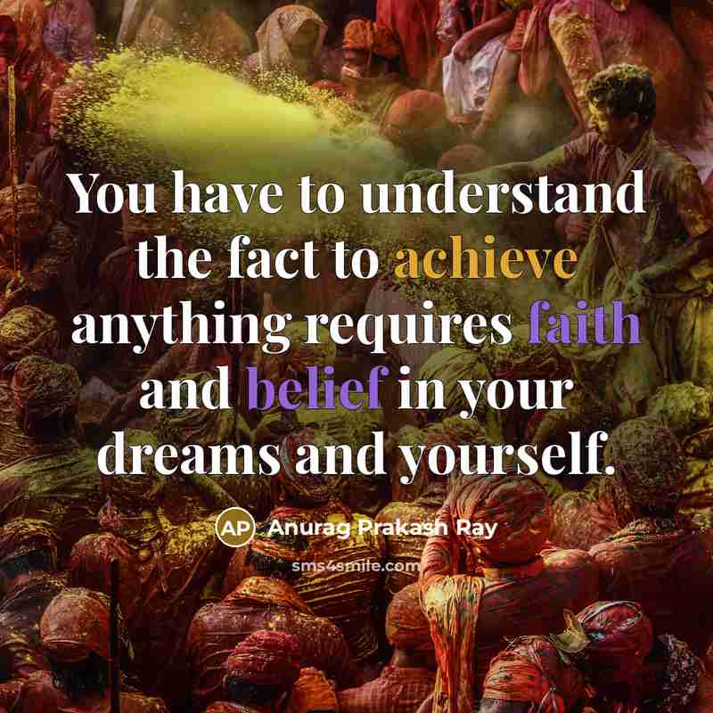 “You have to understand the fact to achieve anything requires…” quote by Anurag Prakash Ray