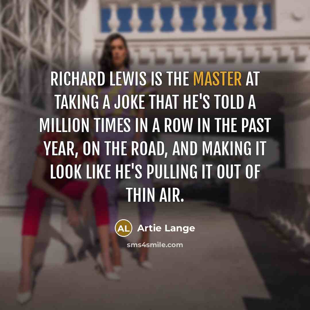 “Richard Lewis is the master at taking a joke that…” quote by Artie Lange