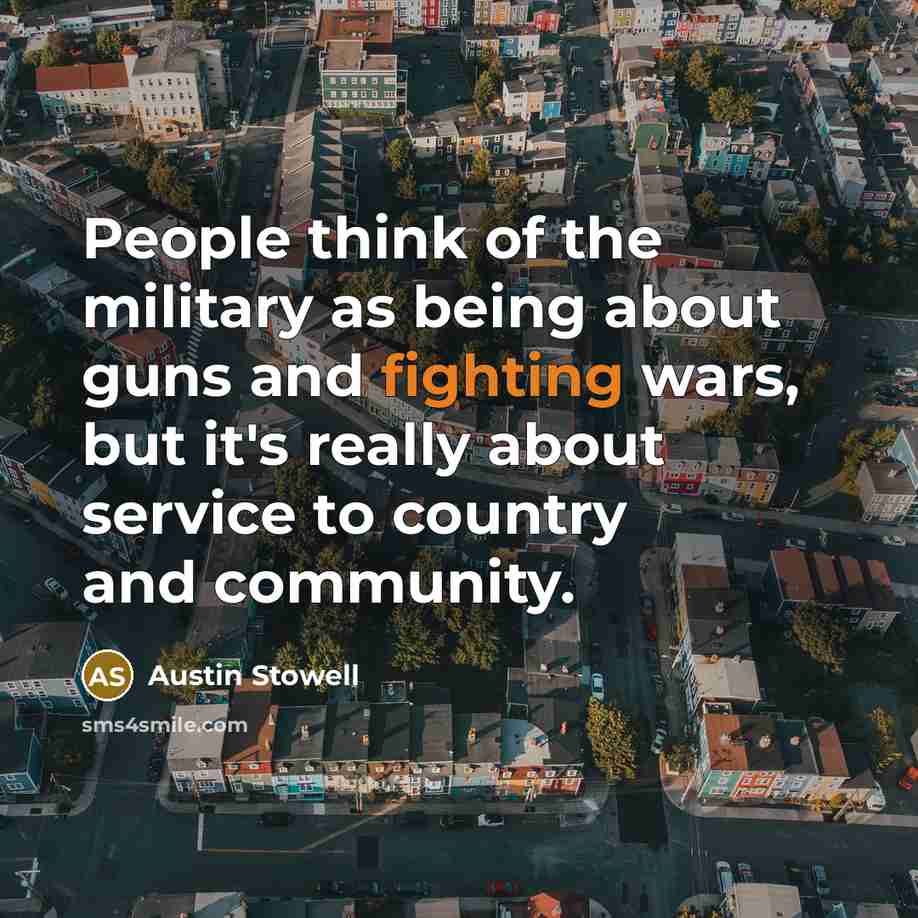 “People think of the military as being about guns and…” quote by Austin Stowell