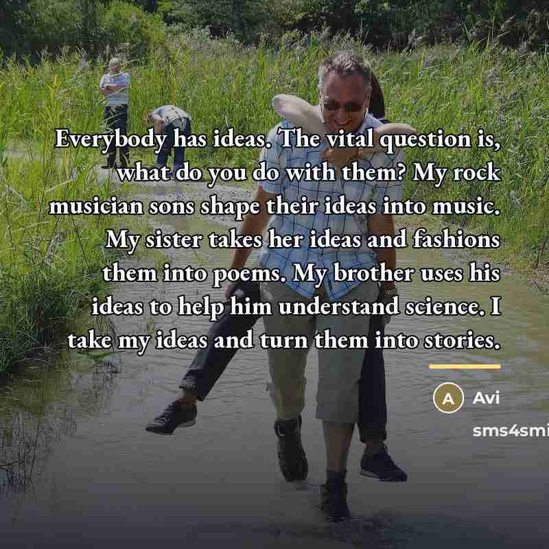 “Everybody has ideas. The vital question is, what do you…” quote by Avi