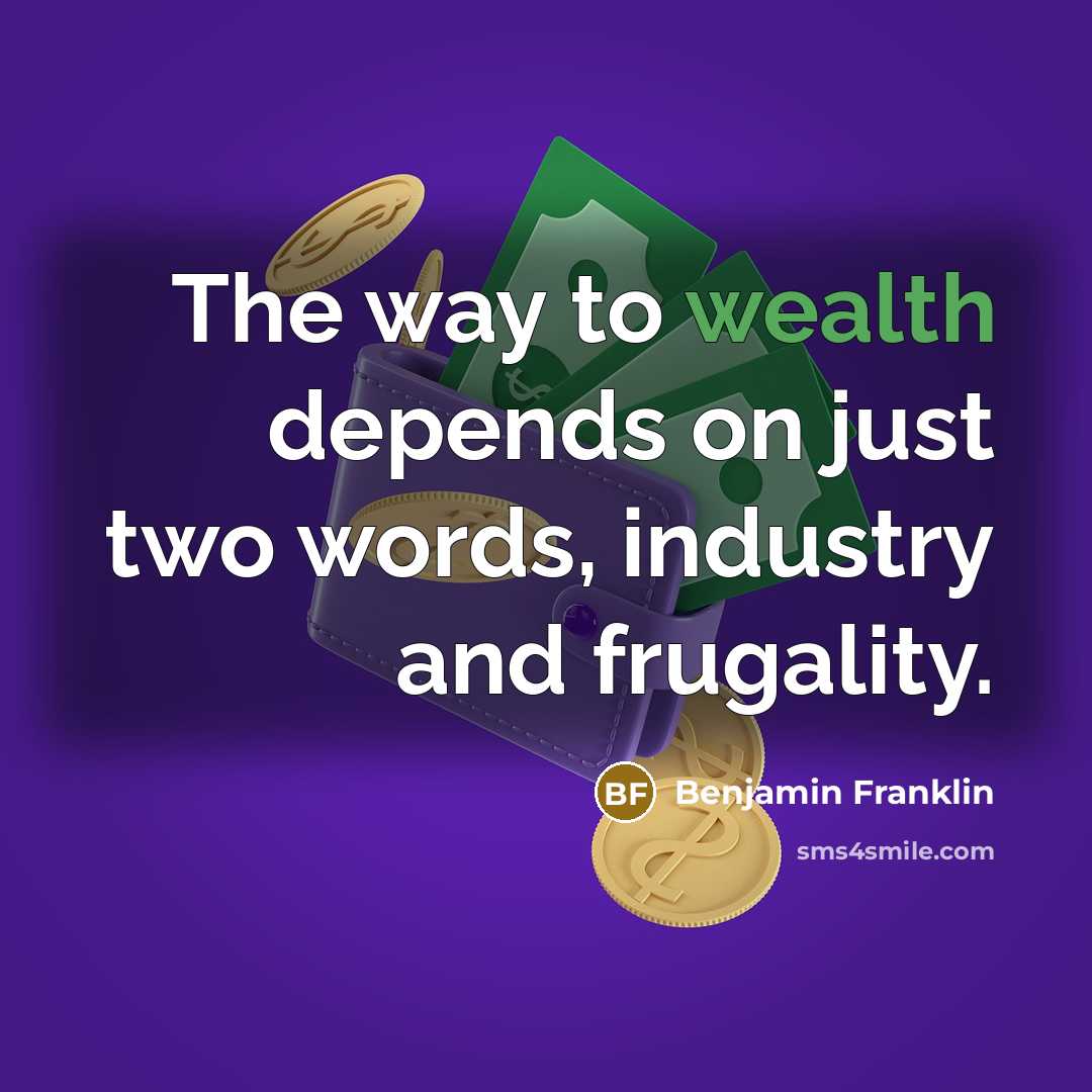 “The way to wealth depends on just two words, industry…” quote by Benjamin Franklin