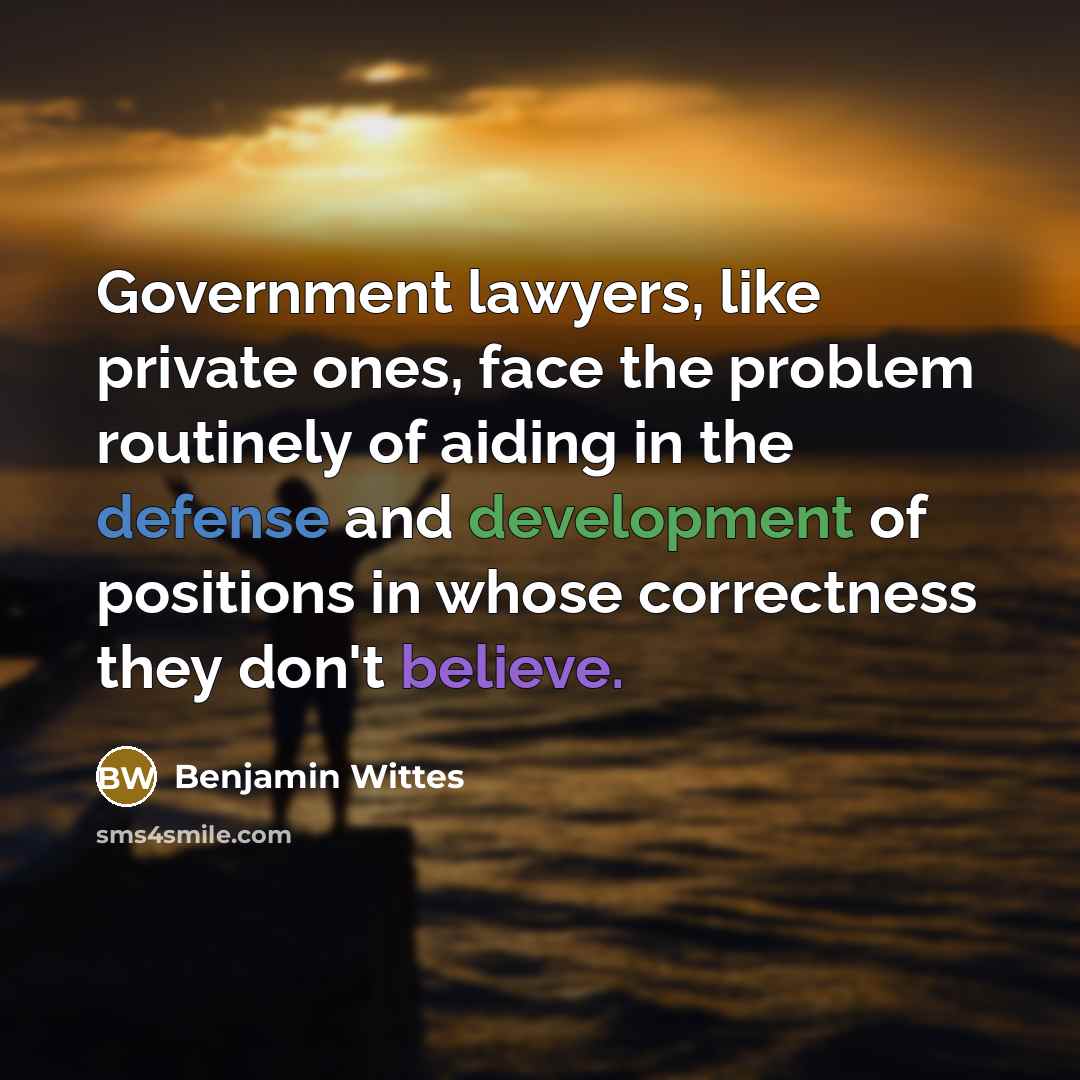 “Government lawyers, like private ones, face the problem routinely of…” quote by Benjamin Wittes