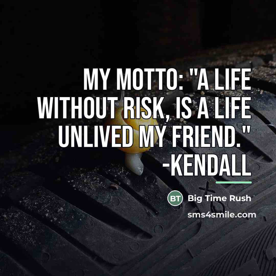 “My motto: "A life without risk, is a life unlived…” quote by Big Time Rush