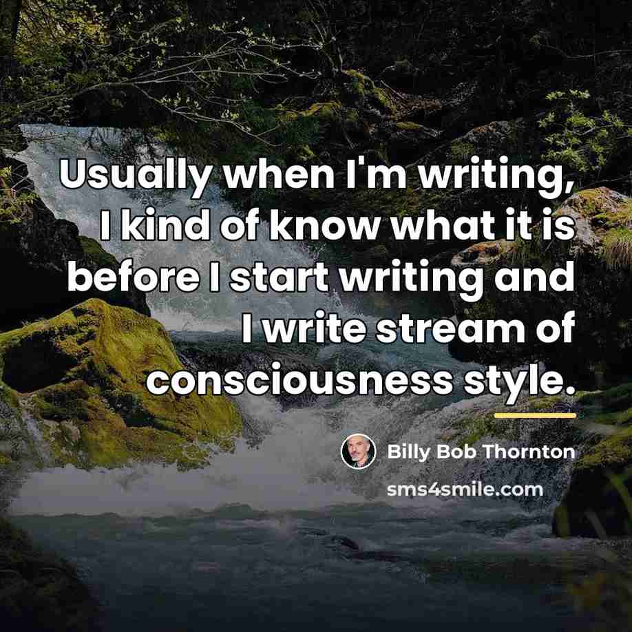 “Usually when I'm writing, I kind of know what it…” quote by Billy Bob Thornton