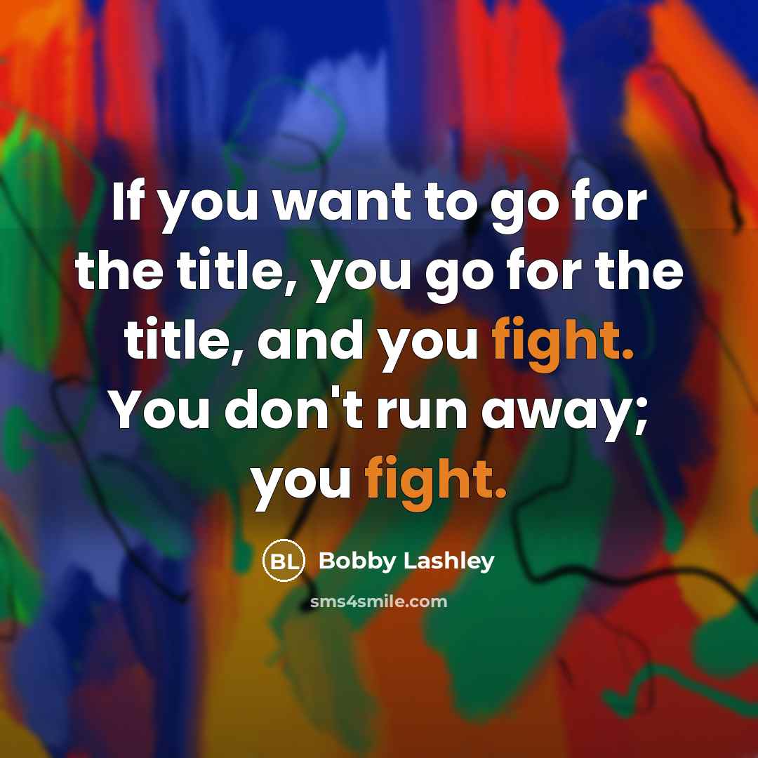 “If you want to go for the title, you go…” quote by Bobby Lashley