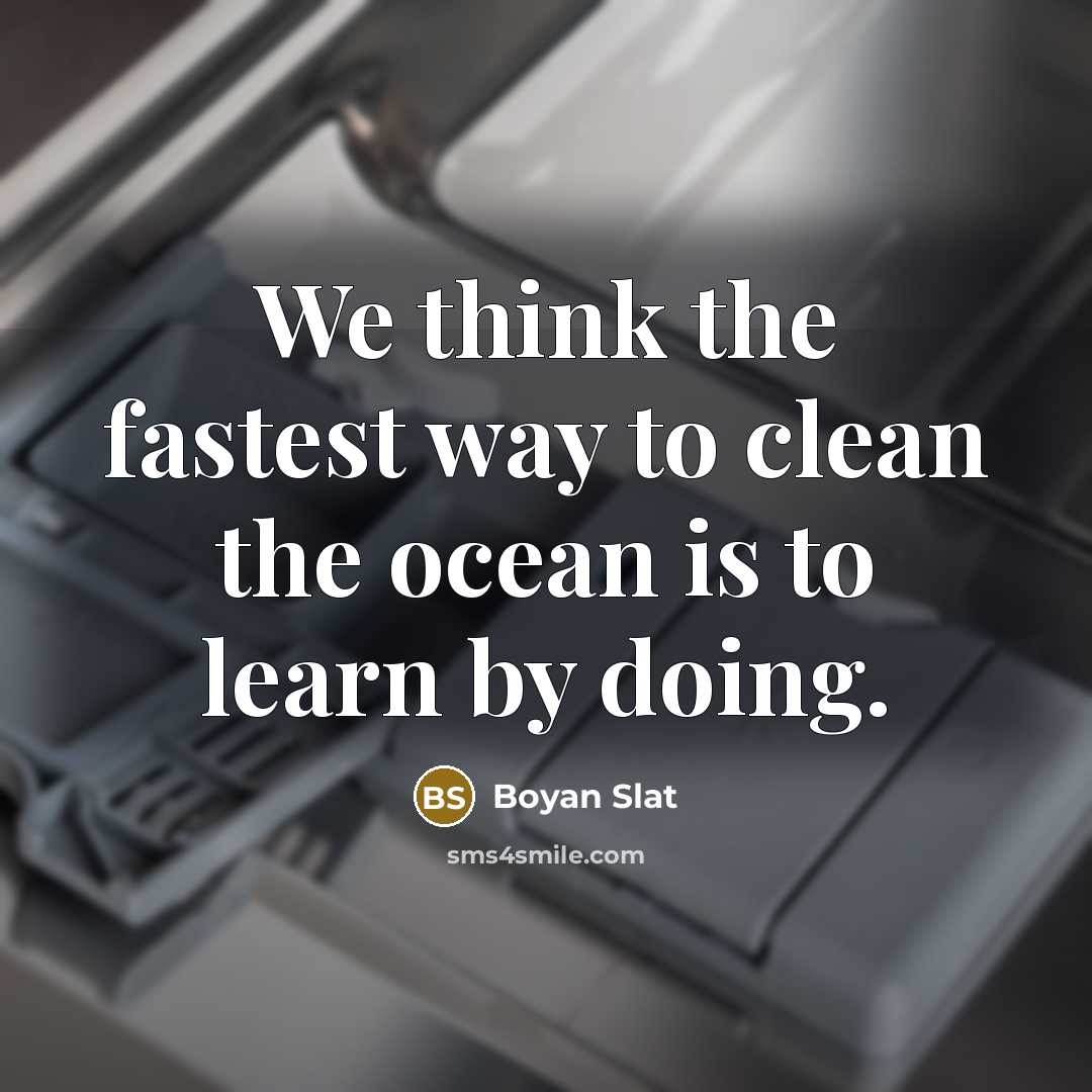 “We think the fastest way to clean the ocean is…” quote by Boyan Slat