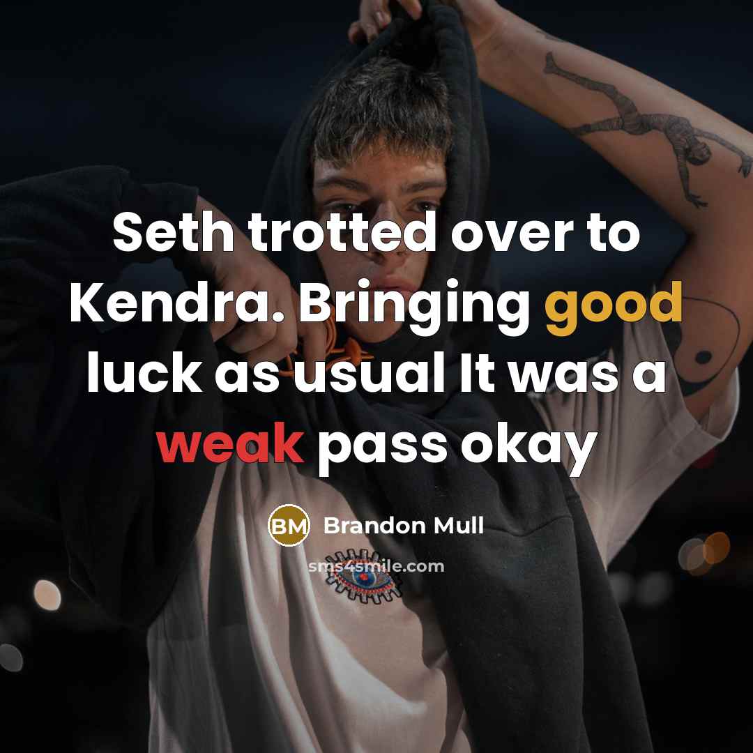 “Seth trotted over to Kendra. Bringing good luck as usual It was a weak pass okay” quote by Brandon Mull