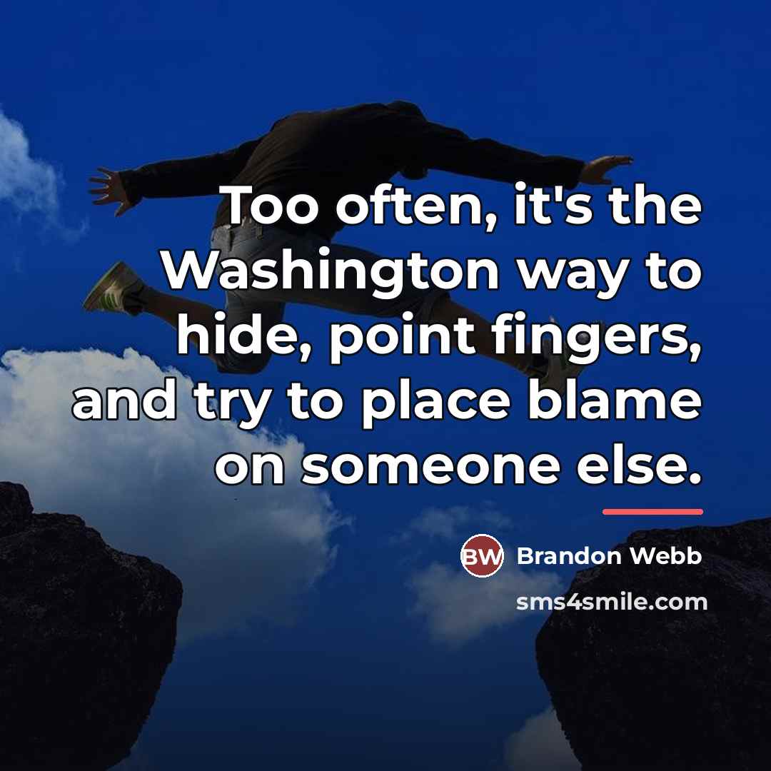 “Too often, it's the Washington way to hide, point fingers,…” quote by Brandon Webb