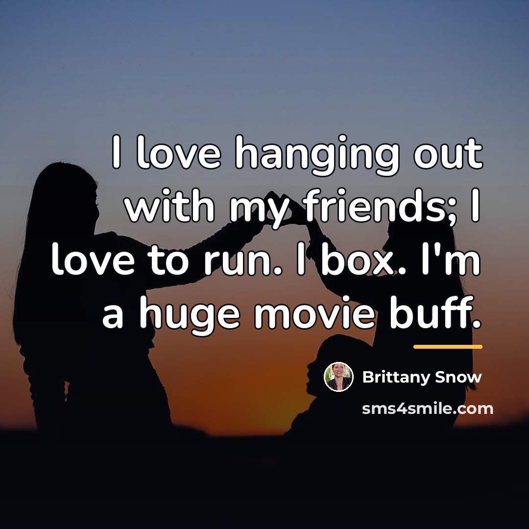 “I love hanging out with my friends; I love to…” quote by Brittany Snow