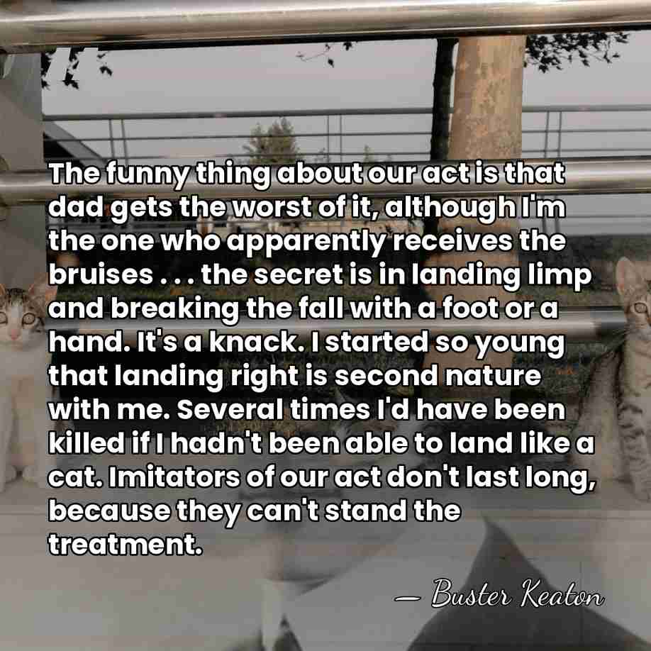 The funny thing about our act is that dad gets the worst&hellip; - Buster Keaton