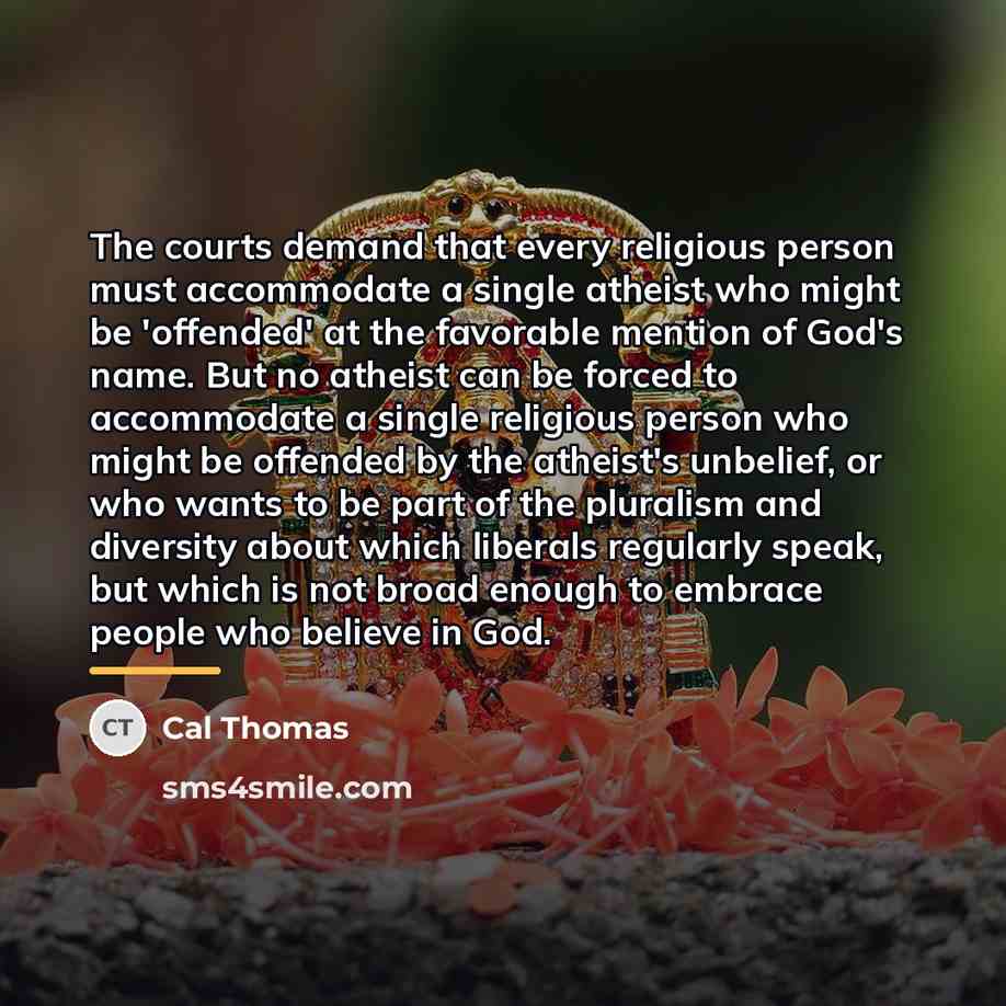 “The courts demand that every religious person must accommodate a…” quote by Cal Thomas