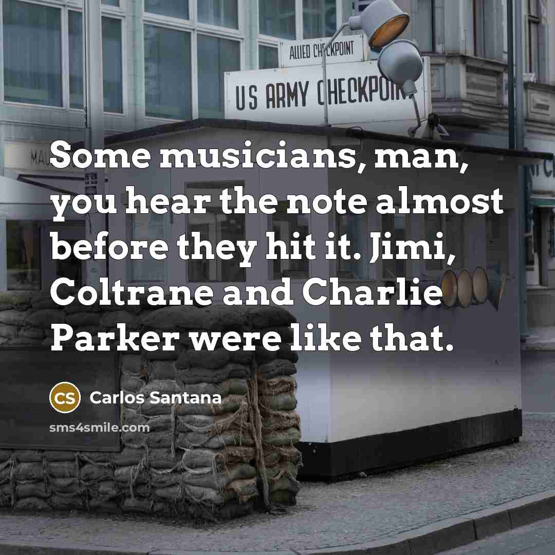 “Some musicians, man, you hear the note almost before they…” quote by Carlos Santana