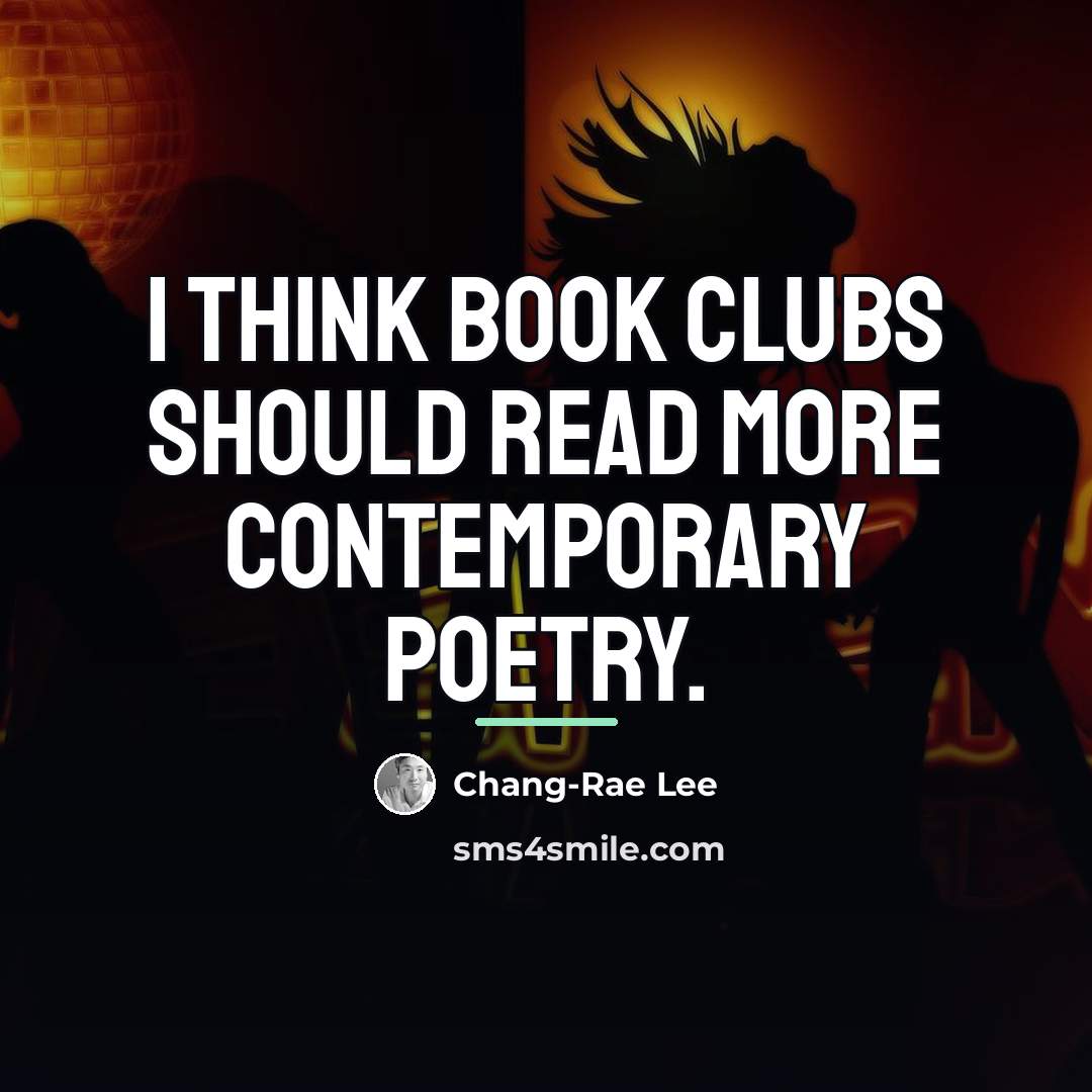 “I think book clubs should read more contemporary poetry.…” quote by Chang-Rae Lee