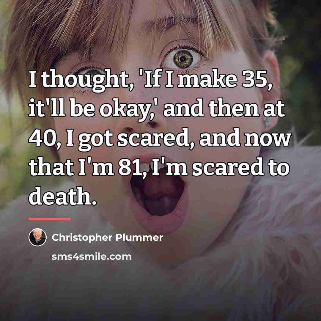 “I thought, 'If I make 35, it'll be okay,' and…” quote by Christopher Plummer