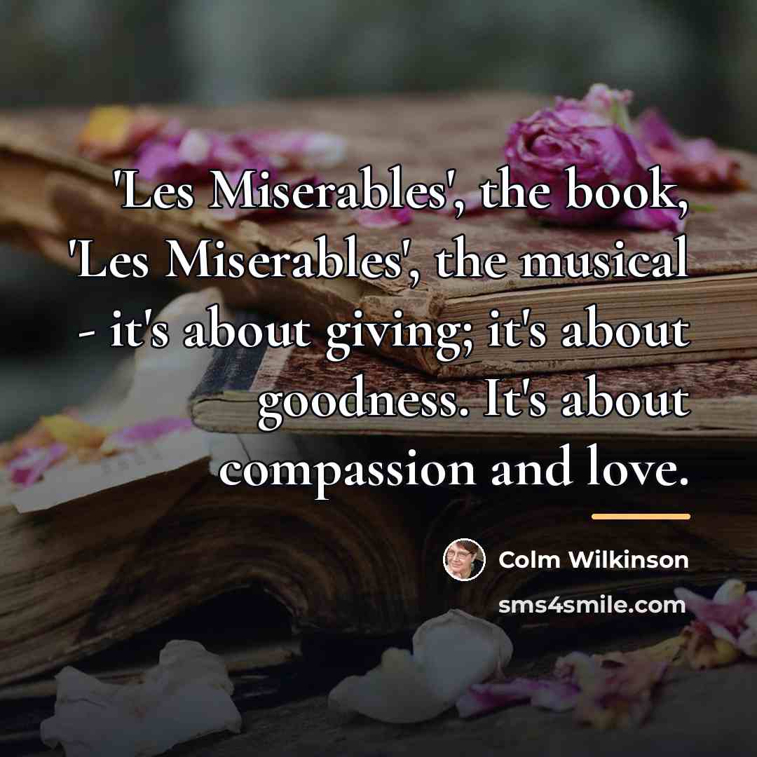 “'Les Miserables', the book, 'Les Miserables', the musical - it's…” quote by Colm Wilkinson
