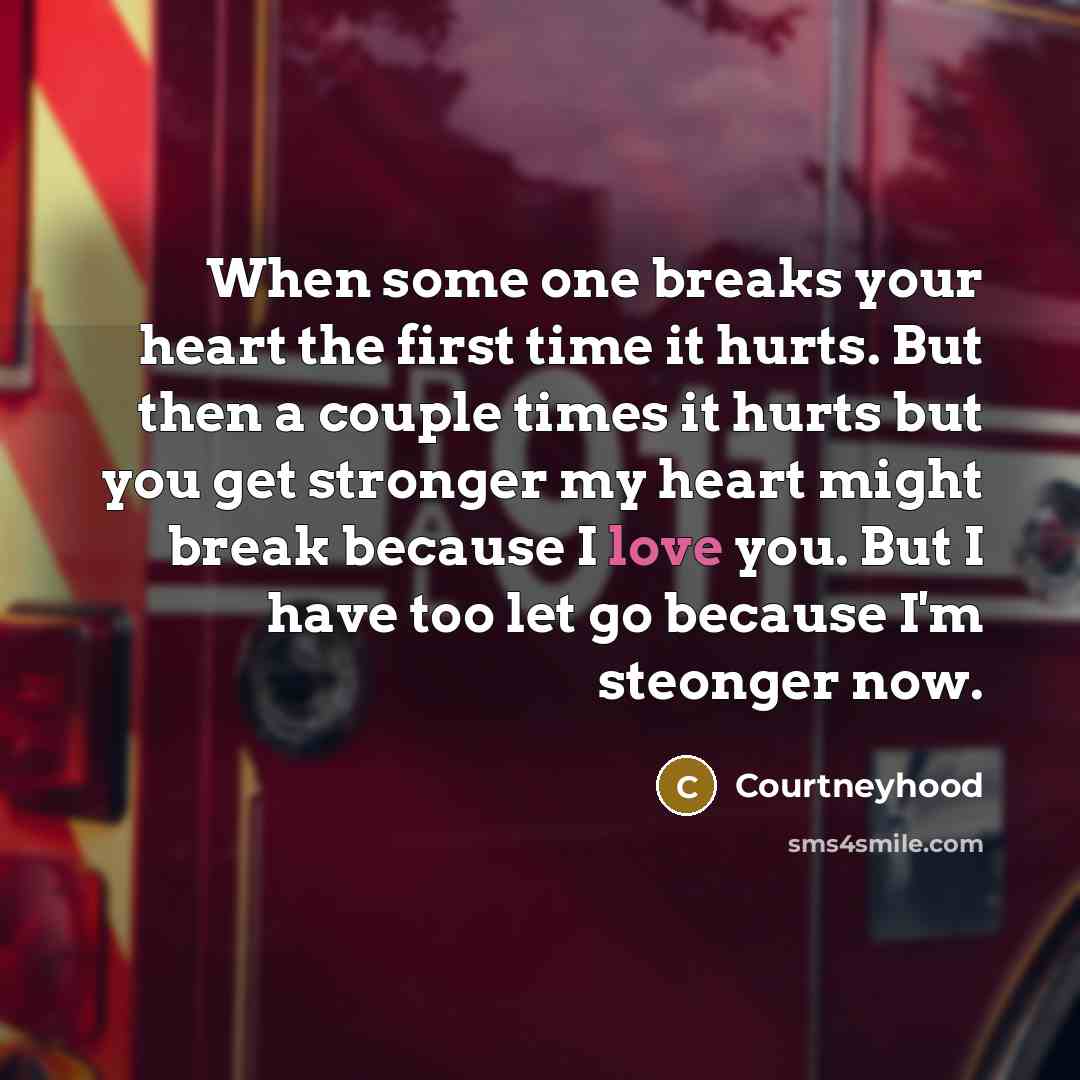 “When some one breaks your heart the first time it…” quote by Courtneyhood