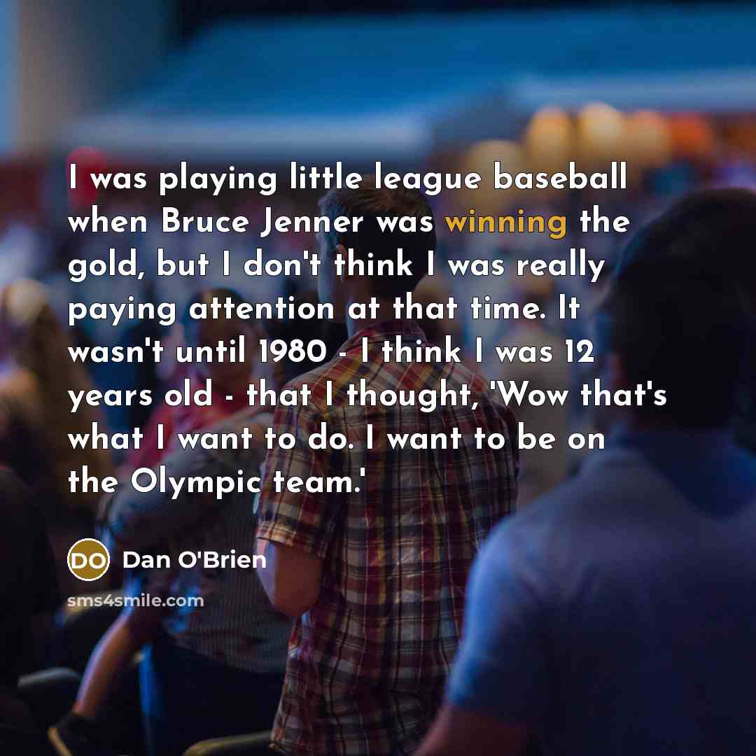 “I was playing little league baseball when Bruce Jenner was…” quote by Dan O'Brien