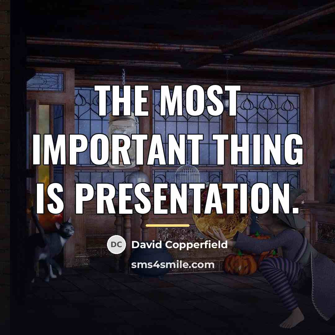 “The most important thing is presentation.…” quote by David Copperfield
