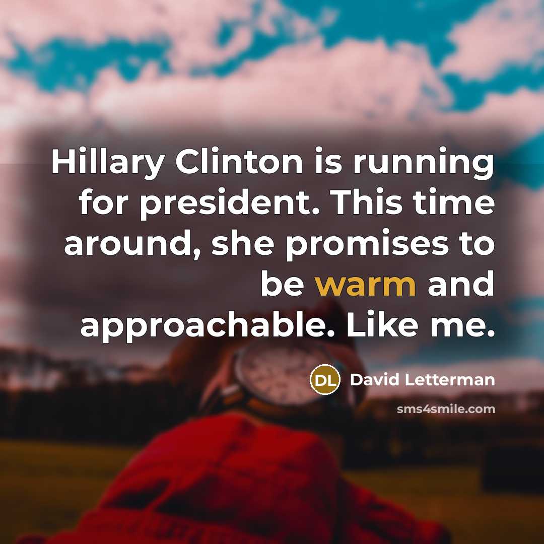 “Hillary Clinton is running for president. This time around, she…” quote by David Letterman