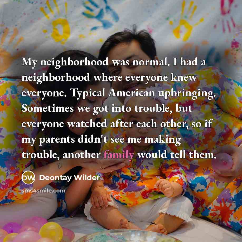 “My neighborhood was normal. I had a neighborhood where everyone…” quote by Deontay Wilder