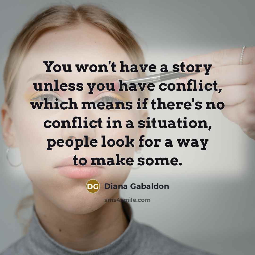 “You won't have a story unless you have conflict, which…” quote by Diana Gabaldon