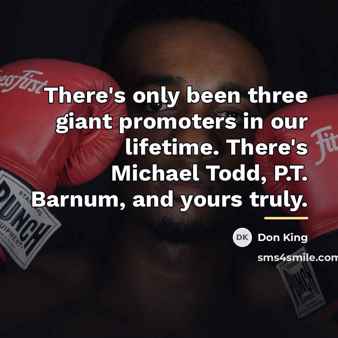 “There's only been three giant promoters in our lifetime. There's…” quote by Don King