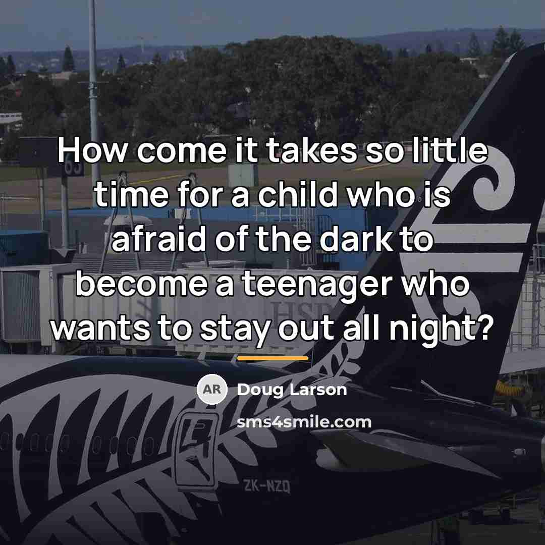 “How come it takes so little time for a child…” quote by Doug Larson