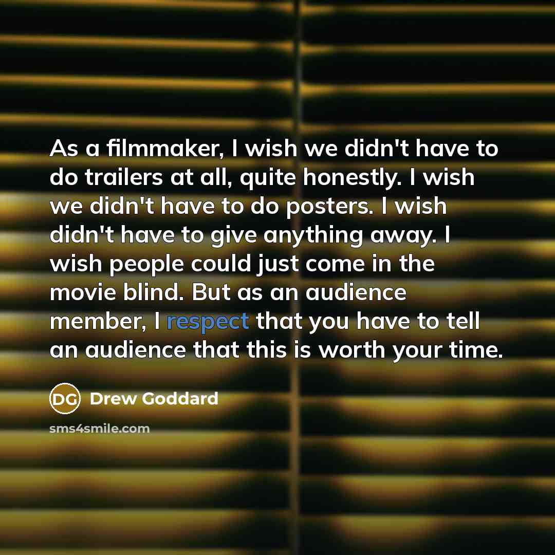 “As a filmmaker, I wish we didn't have to do…” quote by Drew Goddard