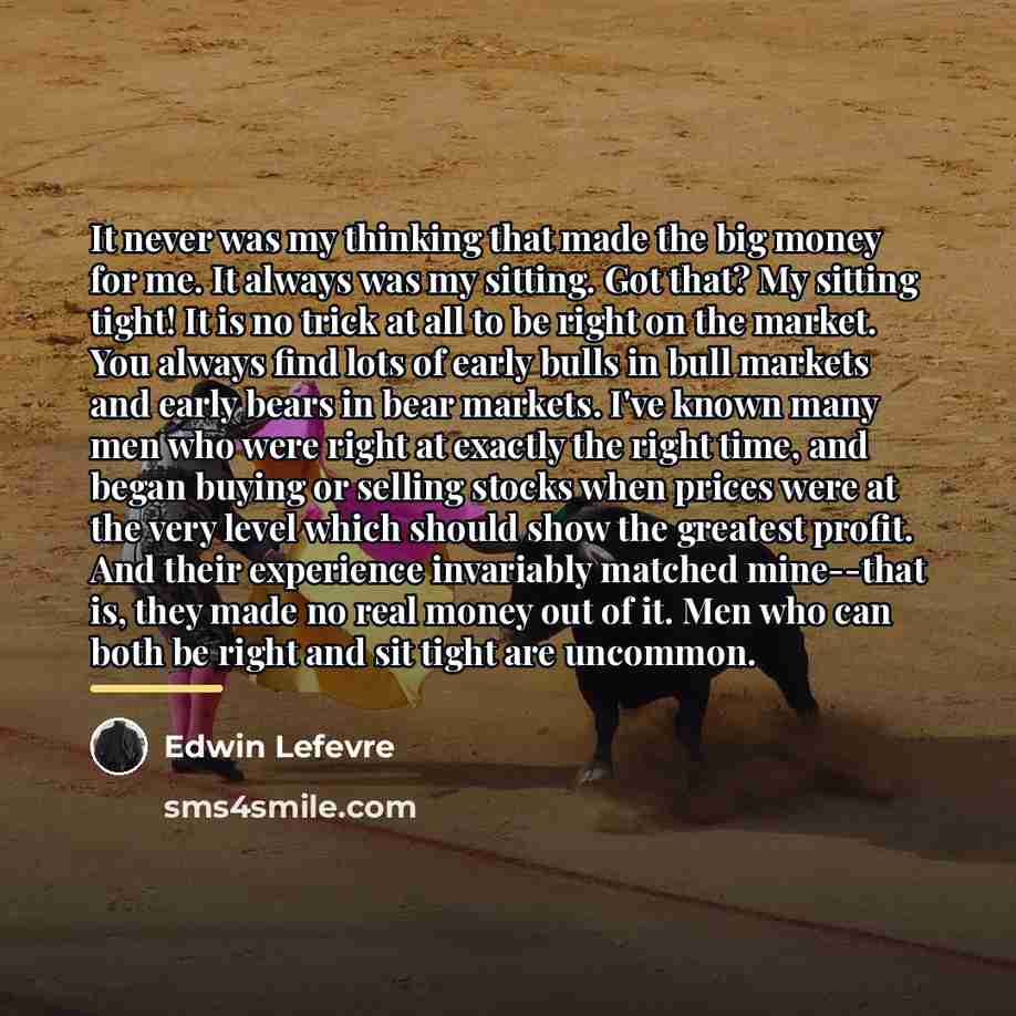 “It never was my thinking that made the big money…” quote by Edwin Lefevre