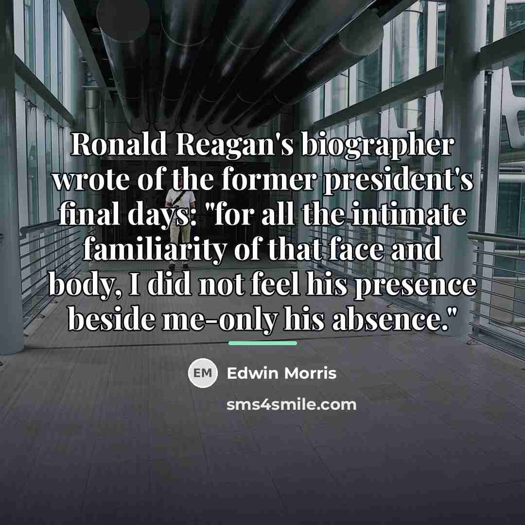 “Ronald Reagan's biographer wrote of the former president's final days:…” quote by Edwin Morris