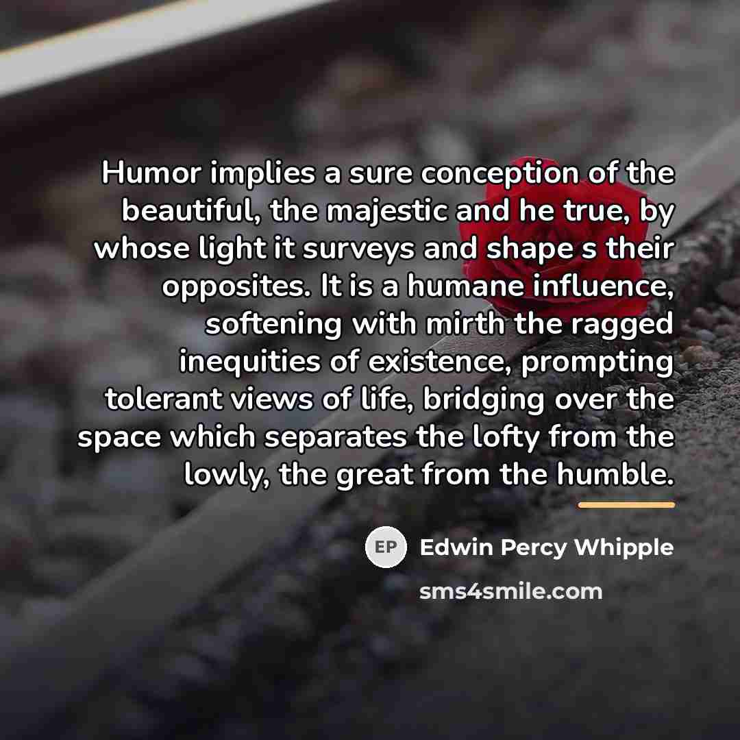 “Humor implies a sure conception of the beautiful, the majestic…” quote by Edwin Percy Whipple