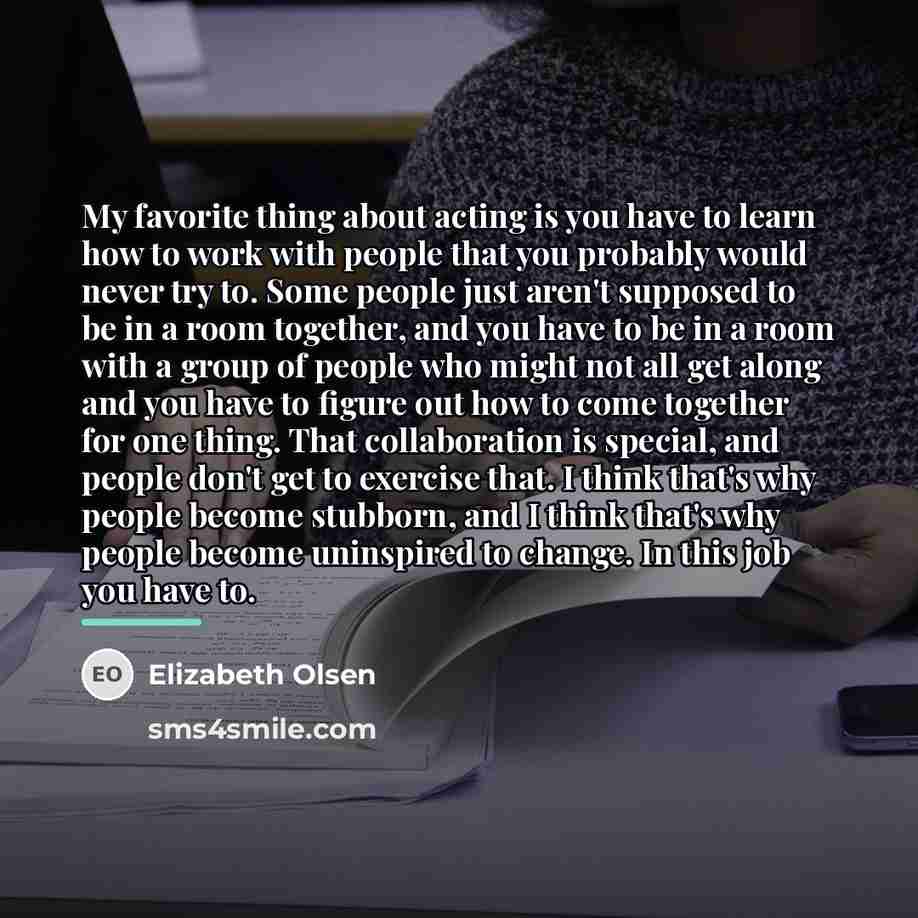 “My favorite thing about acting is you have to learn…” quote by Elizabeth Olsen