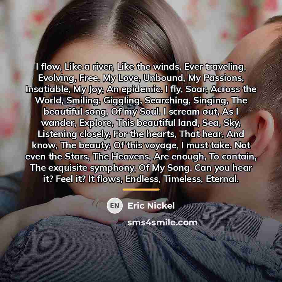 “I flow, Like a river, Like the winds, Ever traveling,…” quote by Eric Nickel